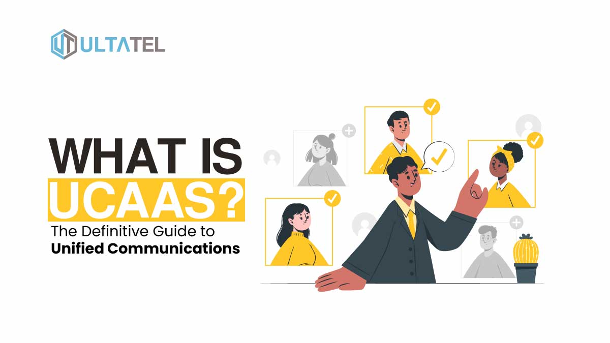 What Is UCaaS The Definitive Guide To Unified Communications ULTATEL