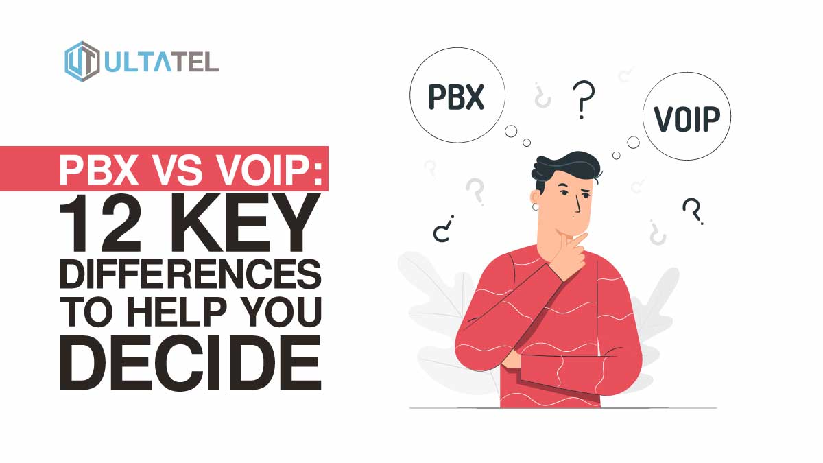 PBX VS VoIP: 12 Key Differences To Help You Decide - ULTATEL Blog